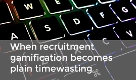 When recruitment gamification becomes plain timewasting
