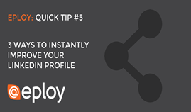 3 Ways to Instantly Improve Your LinkedIn Profile